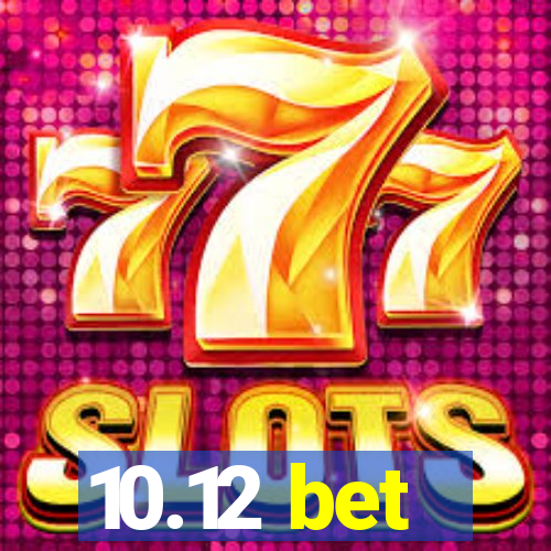 10.12 bet